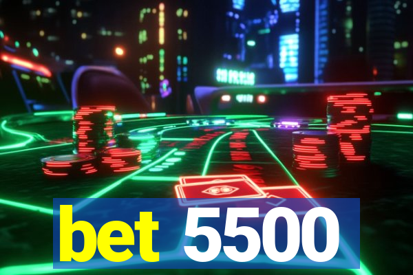 bet 5500